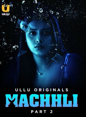 Machhli Part 2 2024 Ullu Hindi Web Series Download 480p 720p 1080p FilmyHit FilmyHit FilmyHit
