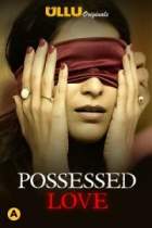 Possessed Love 2021 Ullu Web Series Download FilmyHit